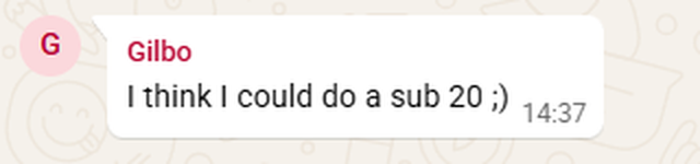WhatsApp message from Gilbo reading: I think I could do a sub 20, with a winking emoticon