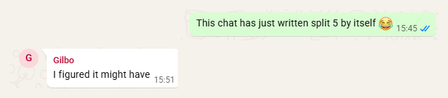 WhatsApp exchange: 'This chat has just written split 5 by itself' with a crying-laughing emoji, and Gilbo replying 'I figured it might have'